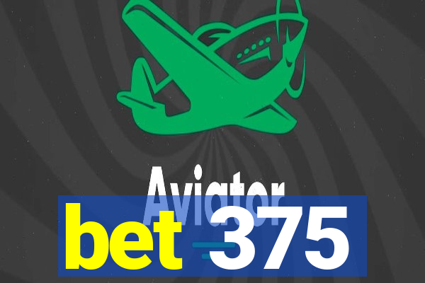 bet 375